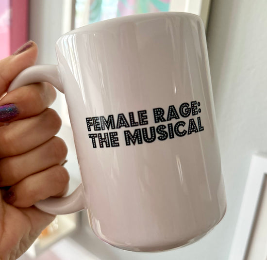 Female Rage: The Musical 15 oz Mug (2 colors available)