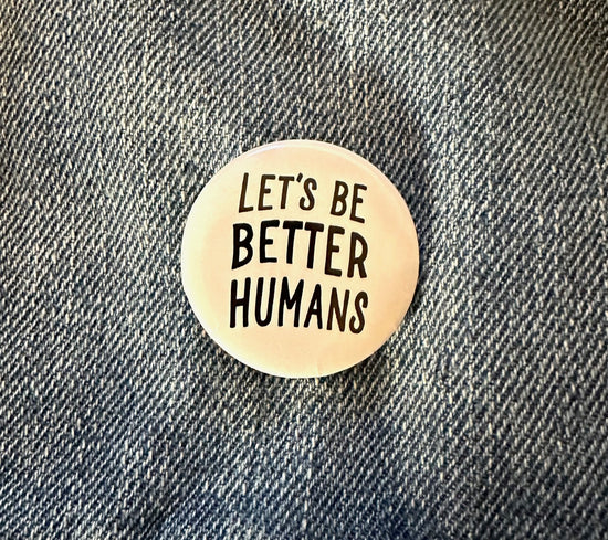 Let's Be Better Humans Pinback Button (White)