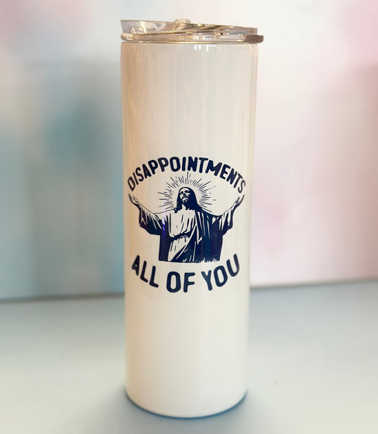 Disappointments All Of You 20 oz Skinny Tumbler