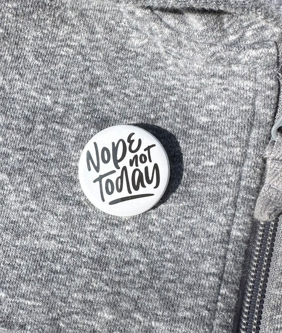 Nope Not Today Button
