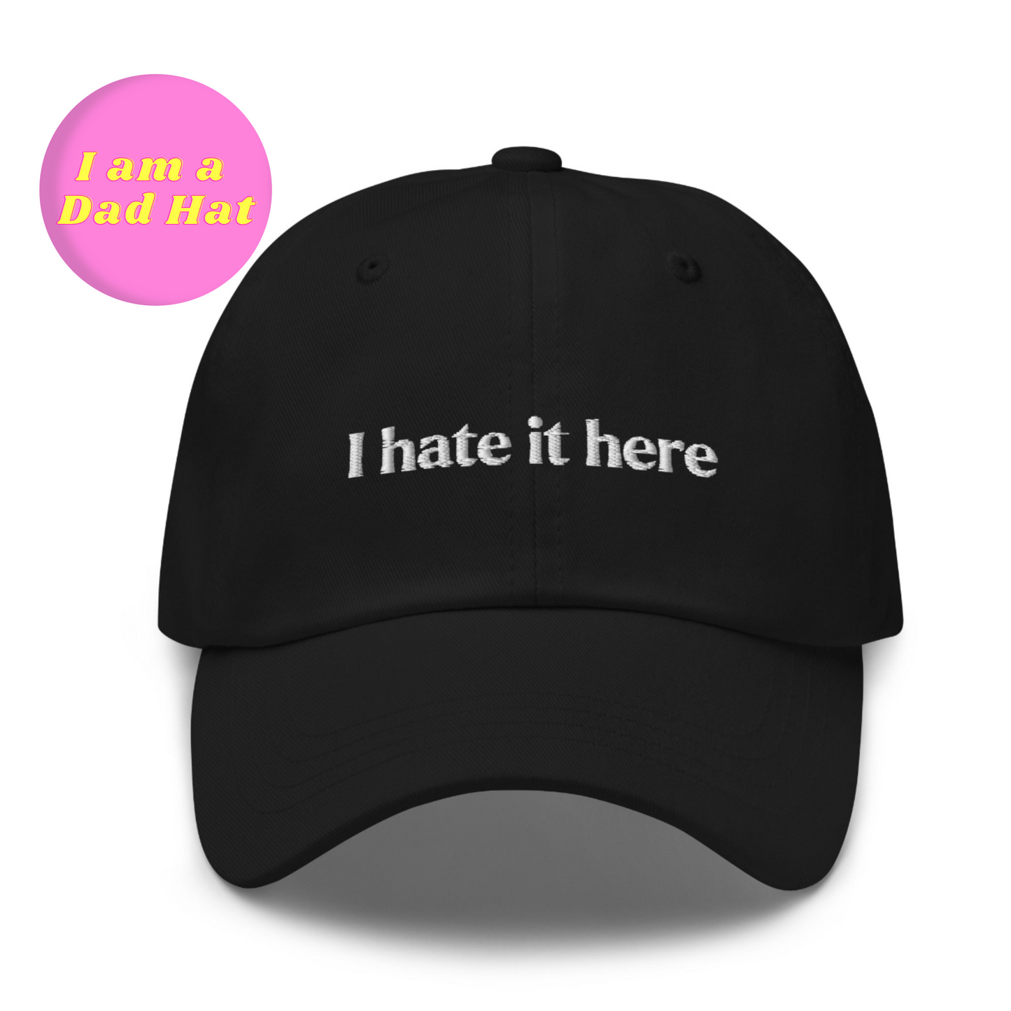 I Hate It Here Embroidered Dad Hat (2 colors available)