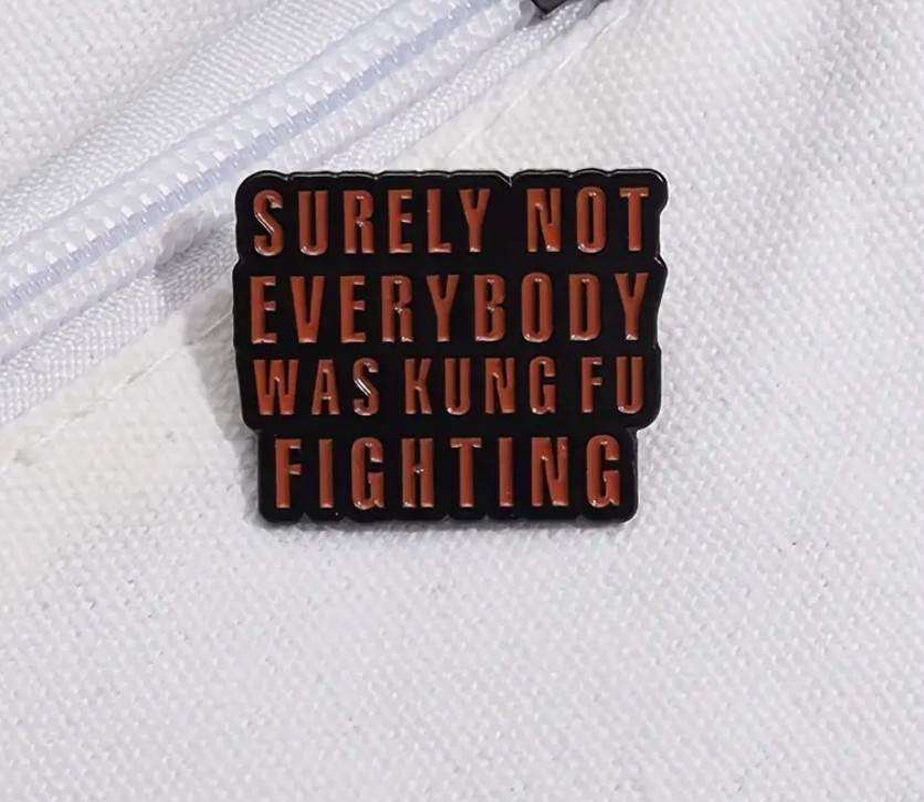 Surely Not Everybody Was Kung Fu Fighting Enamel Pin