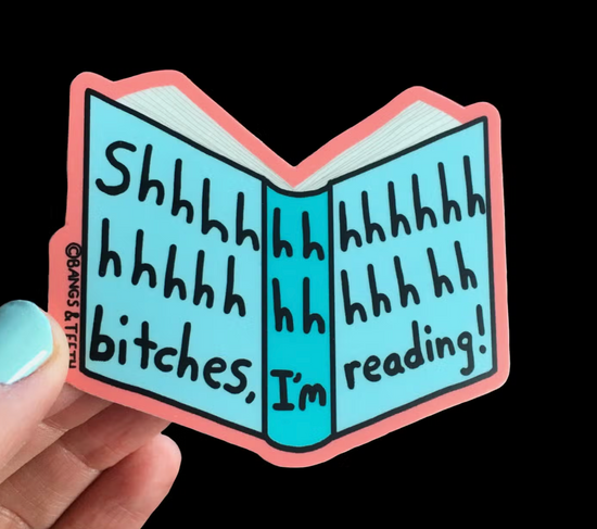 Load image into Gallery viewer, Shhhhh, Bitches I&amp;#39;m Reading Sticker
