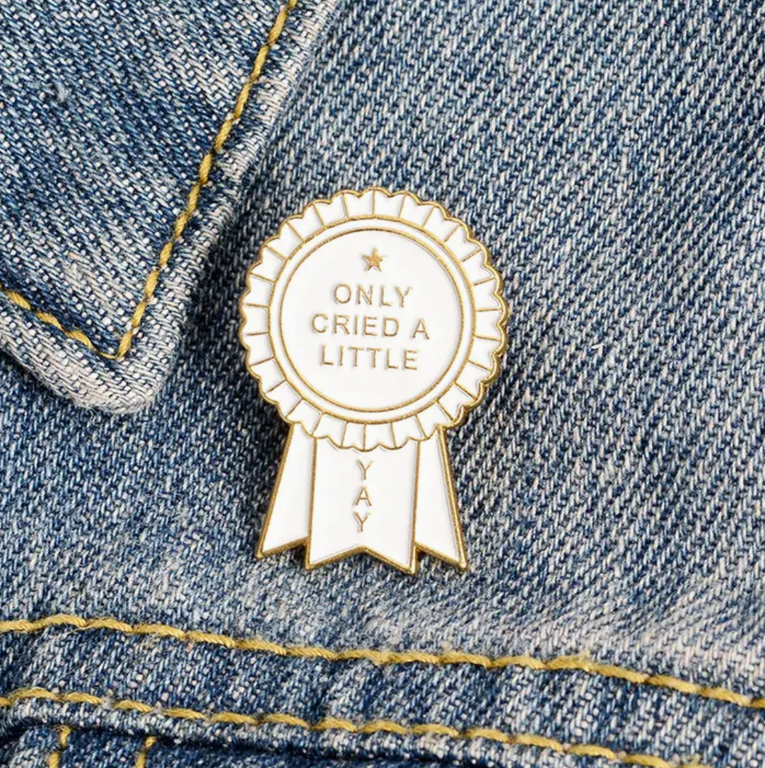 Only Cried A Little Yay Pin