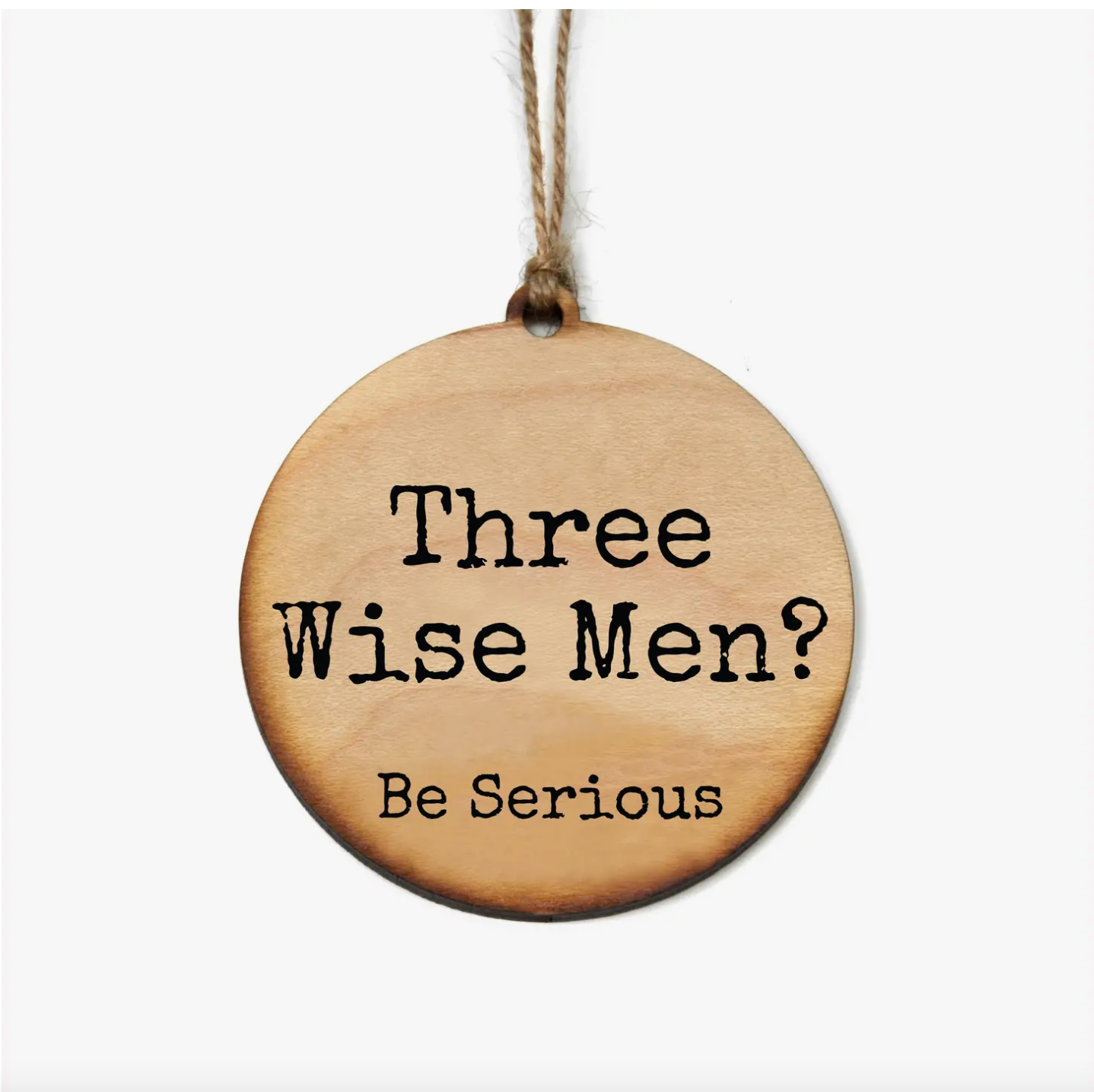 Three Wise Men? Be Serious Ornament