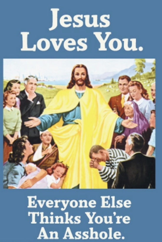 Jesus Loves You. Everyone Else Thinks You're An Asshole Magnet