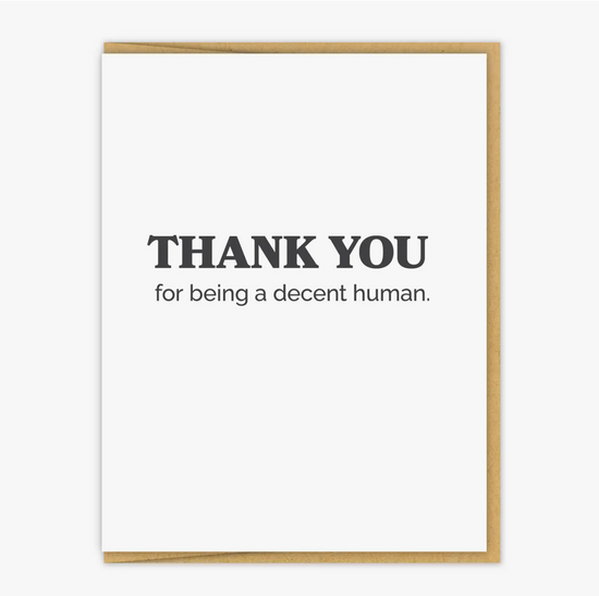 Thank You For Being A Decent Human Being Card