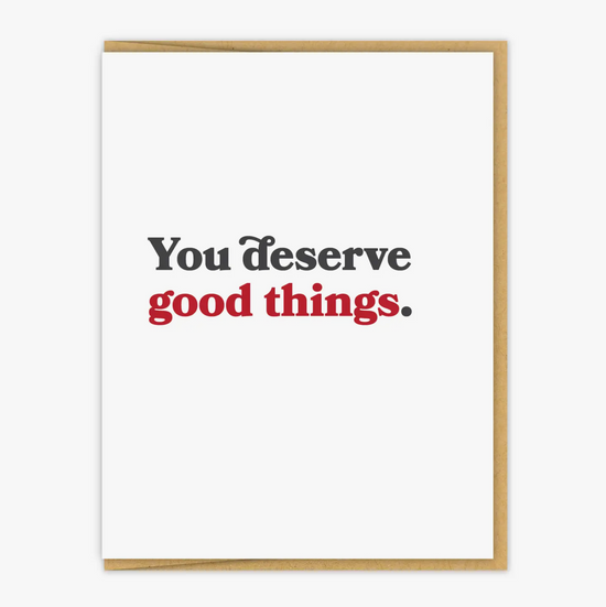 You Deserve Good Things Card