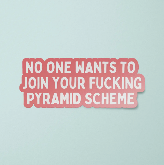 No One Wants To Join Your Pyramid Scheme Sticker