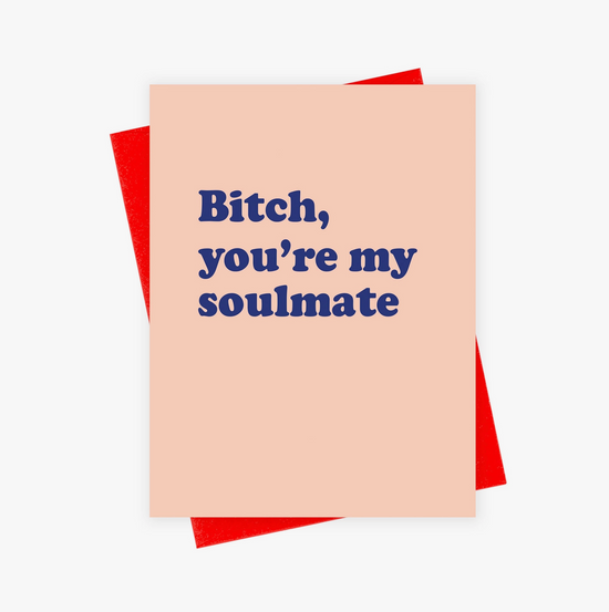 Load image into Gallery viewer, Bitch, You&amp;#39;re My Soulmate Card
