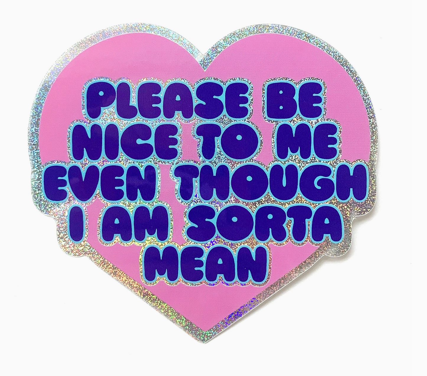 Please Be Nice To Me Even Though I'm Sorta Mean Glitter Sticker