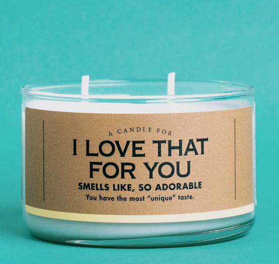 I Love That For You Candle