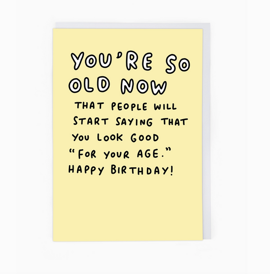 You're So Old Now Birthday Card