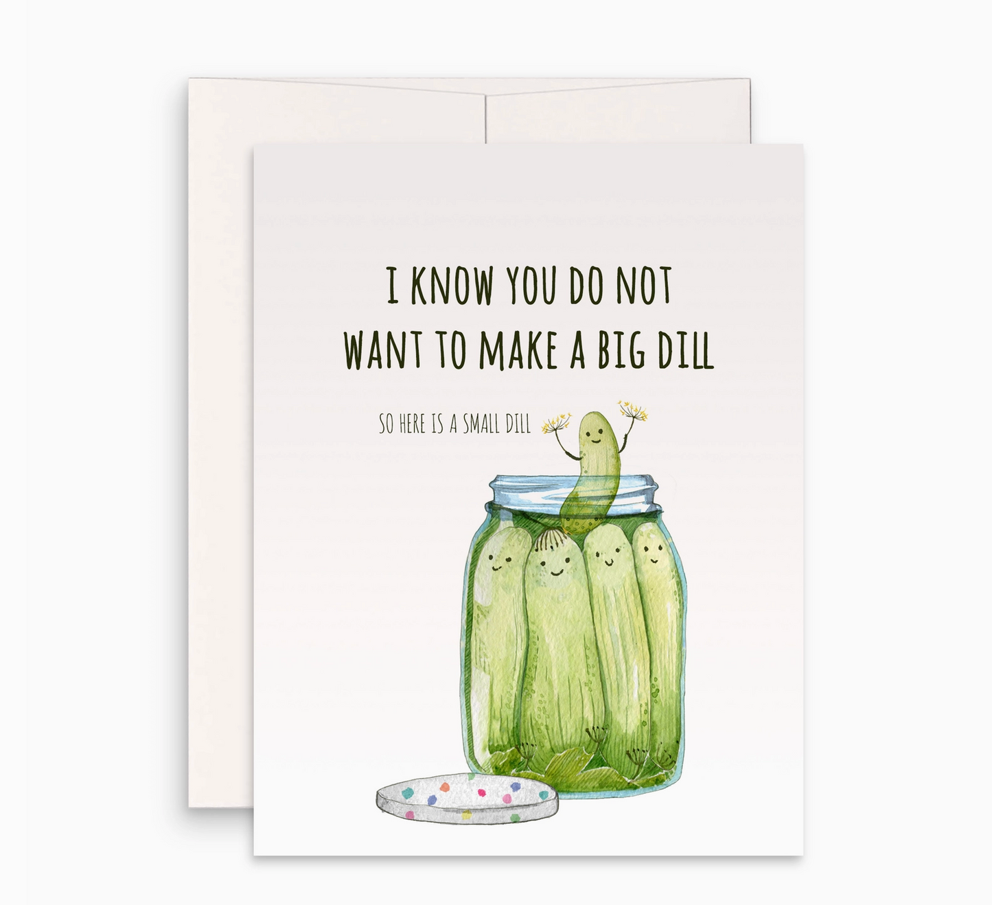 I Know You Don't Want To Make A Big Dill Card