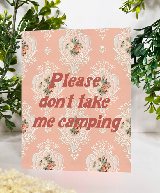 Please Don't Take Me Camping Card