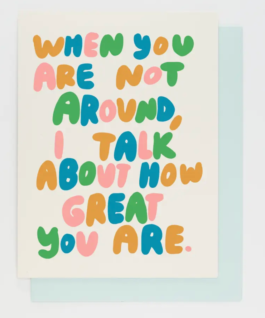 When You Are Not Around, I Talk About How Great You Are Card