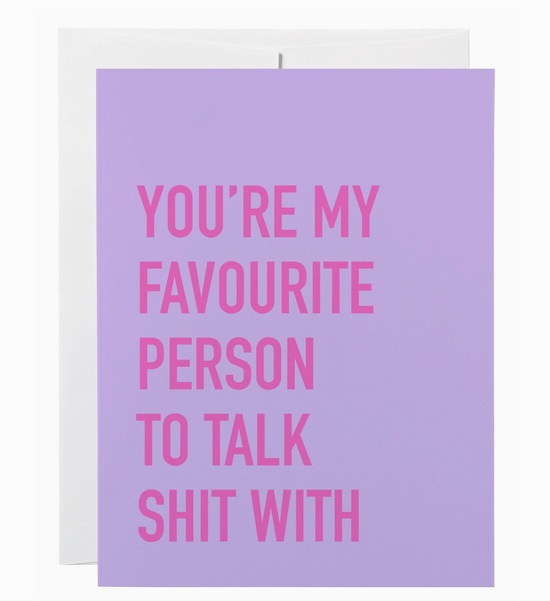 You're My Favourite Person To Talk Shit WIth Card