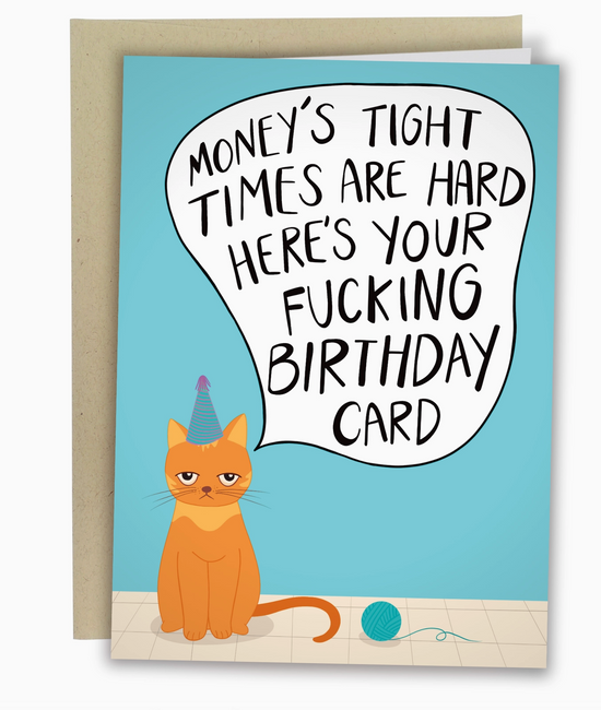 Money's Tight Times Are Hard Birthday Card
