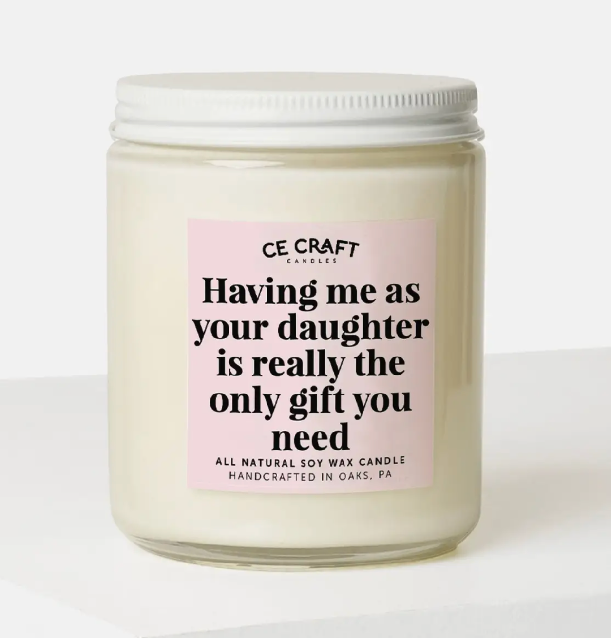 Having Me As A Daughter Is the Only Gift You Need Soy Candle