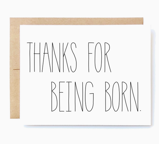 Thanks For Being Born Card