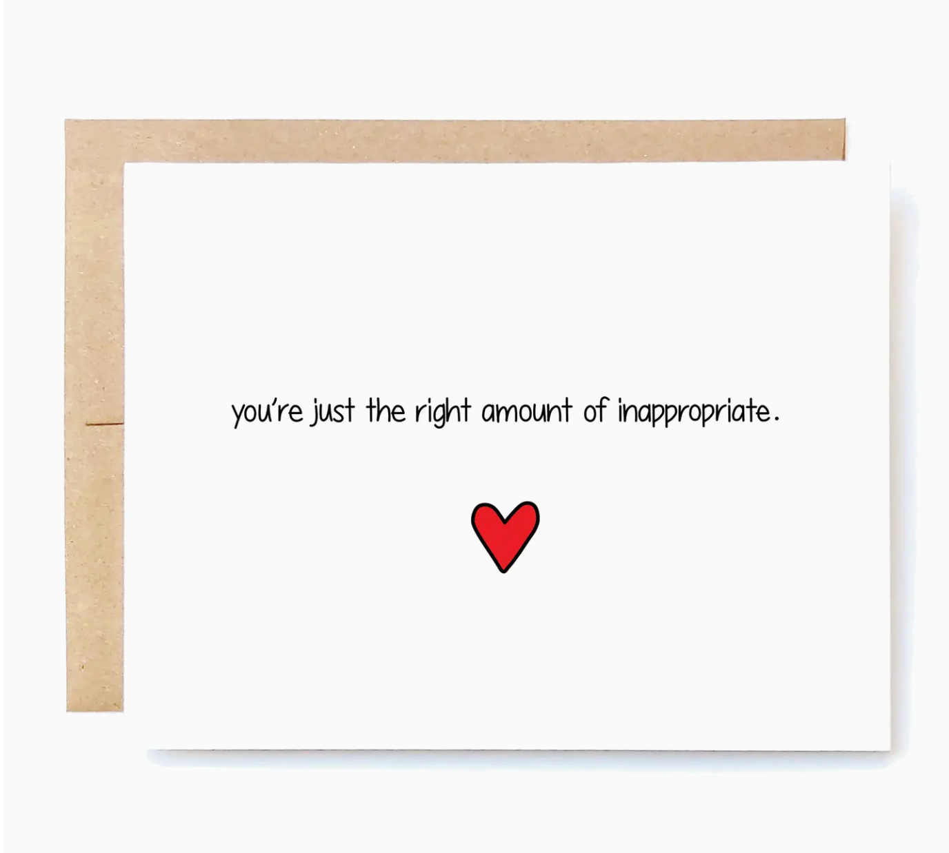 You're Just The Right Amount Of Inappropriate Card