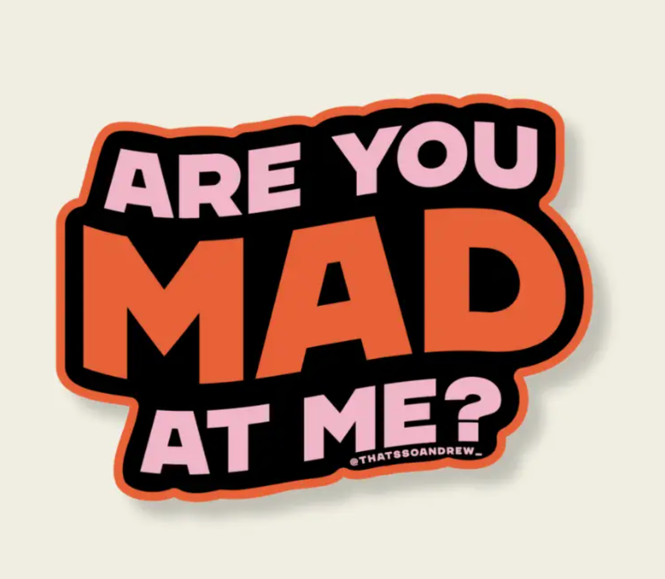 Are You Mad At Me Sticker