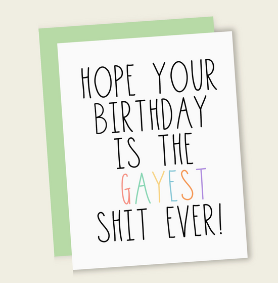 Hope Your Birthday Is The Gayest Shit Ever Card