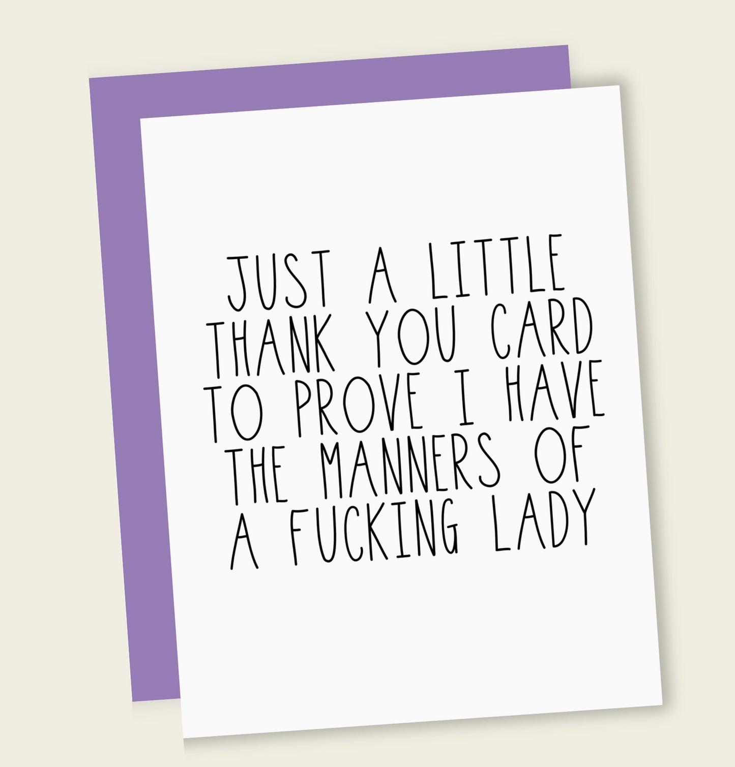 Just A Little Thank You Card To Prove I Have The Manners Of A F*cking Lady Card