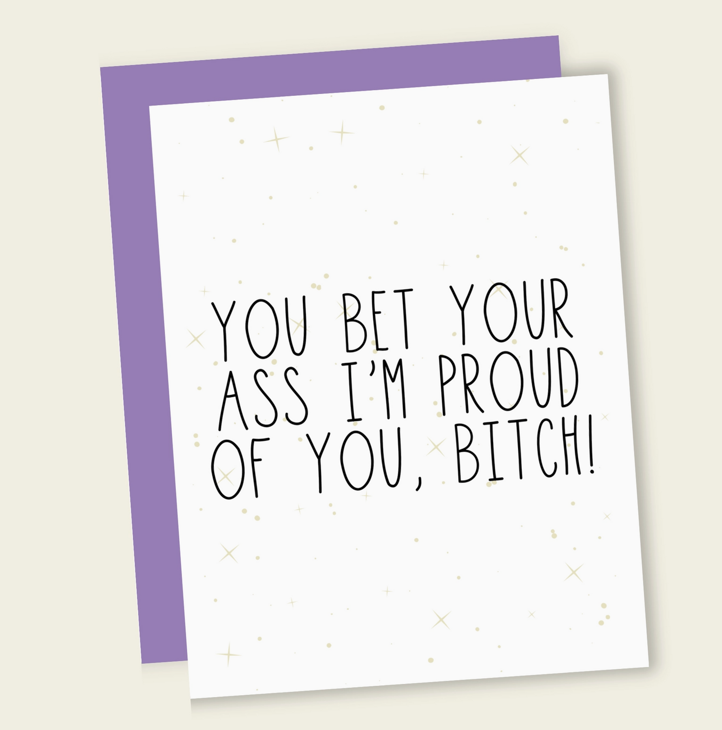 You Bet Your Ass I'm Proud Of You, B*tch Card