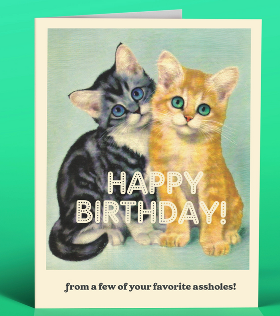 Happy Birthday From A Few Of Your Favorite Assholes Card