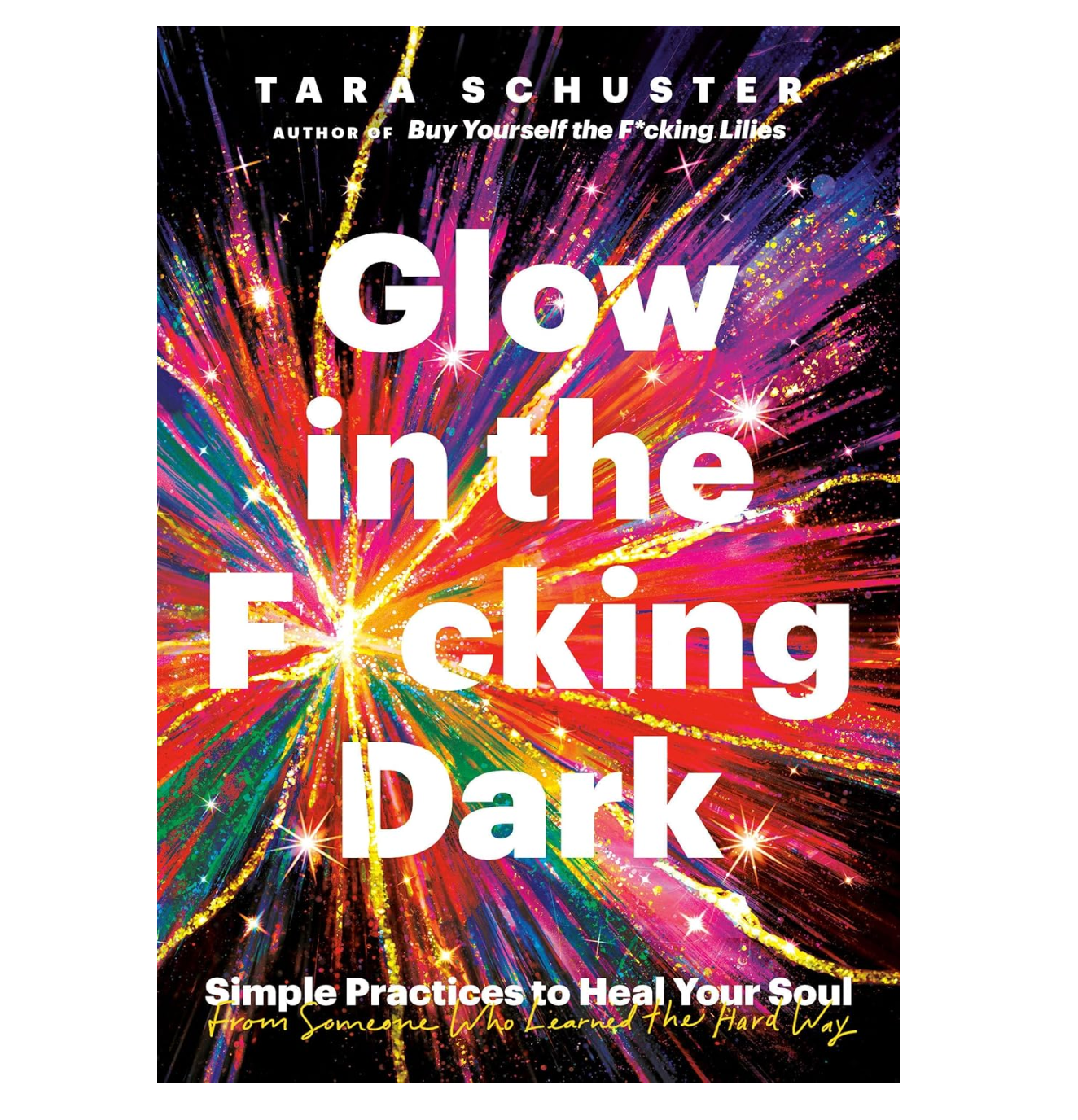 Glow in the F*cking Dark Simple Practices to Heal Your Soul, from Someone Who Learned the Hard Way Book