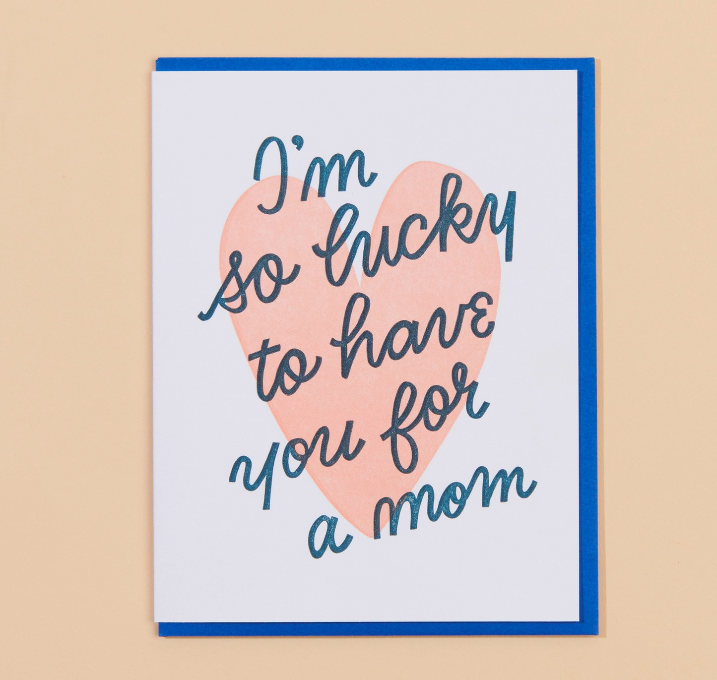 I'm So Lucky To Have You For A Mom Card
