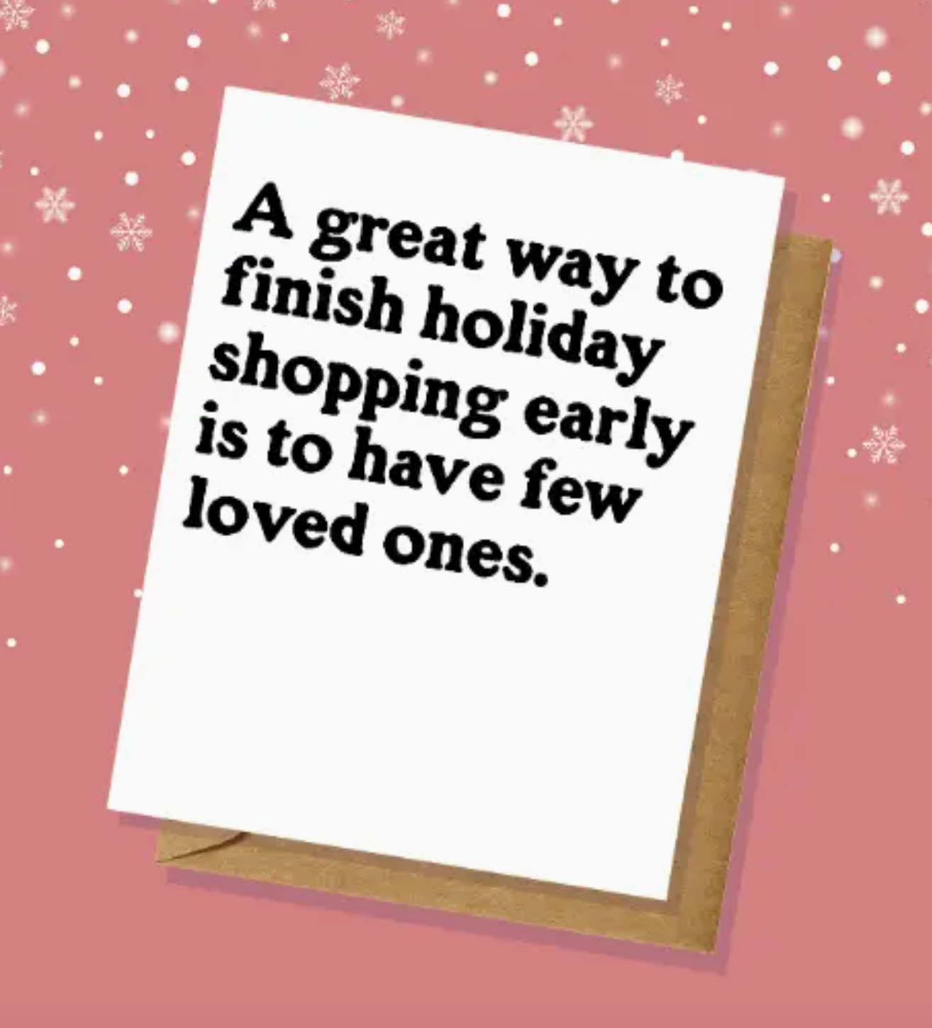 A Great Way To Finish Holiday Shopping Early Is To Have Few Loved Ones Card
