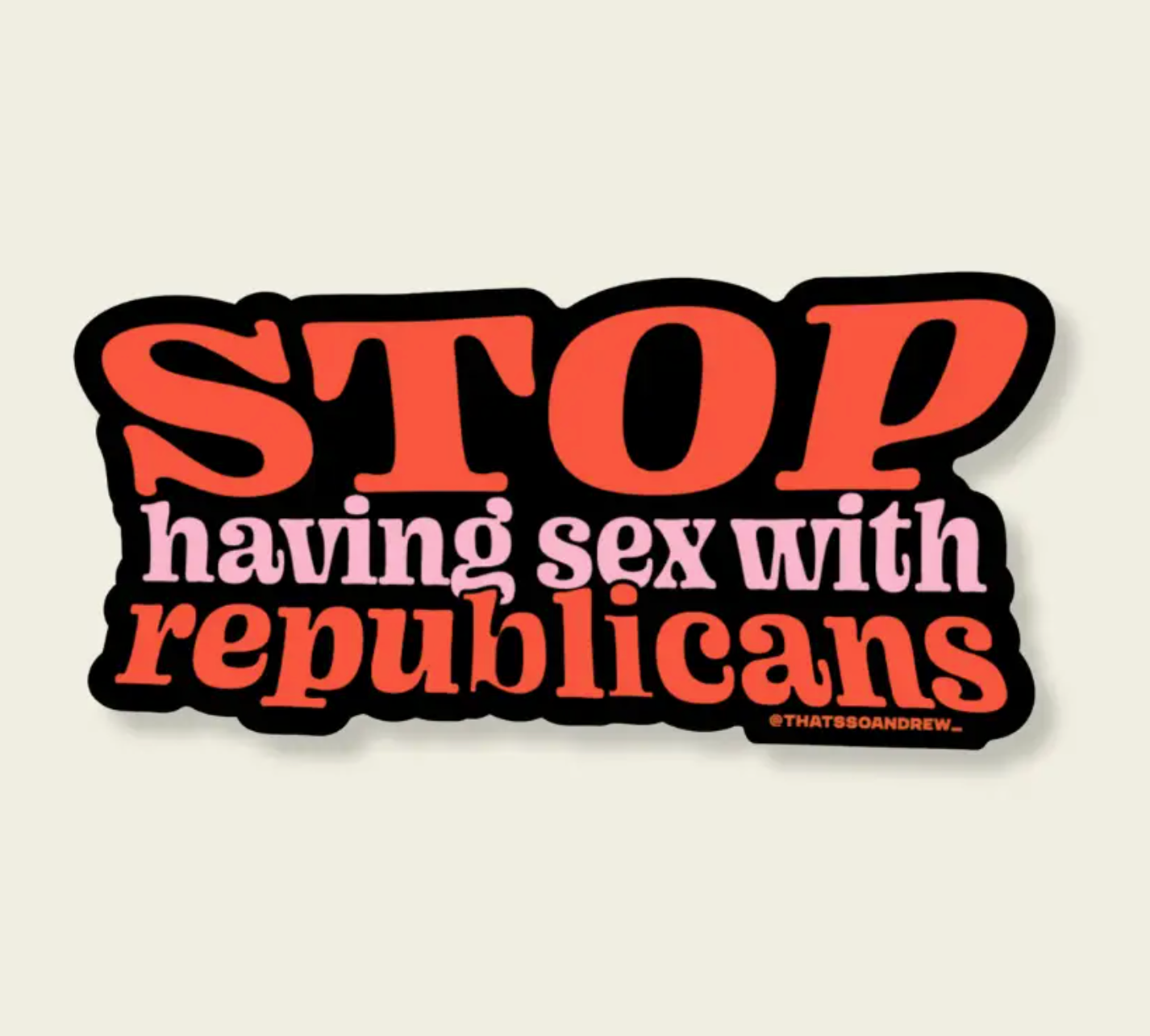 Stop Having Sex With Republicans Sticker