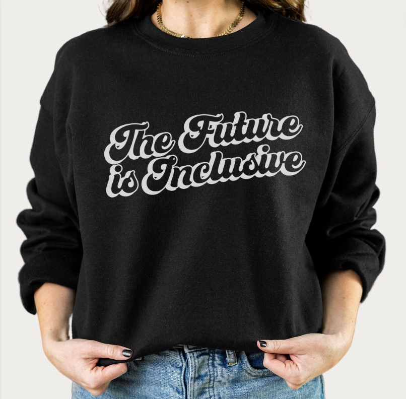 The Future Is Inclusive Unisex Sweatshirt