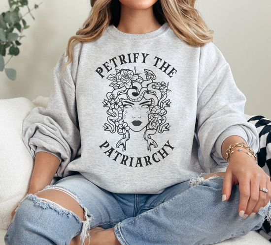 Petrify The Patriarchy Unisex Sweatshirt (2 Colors available)