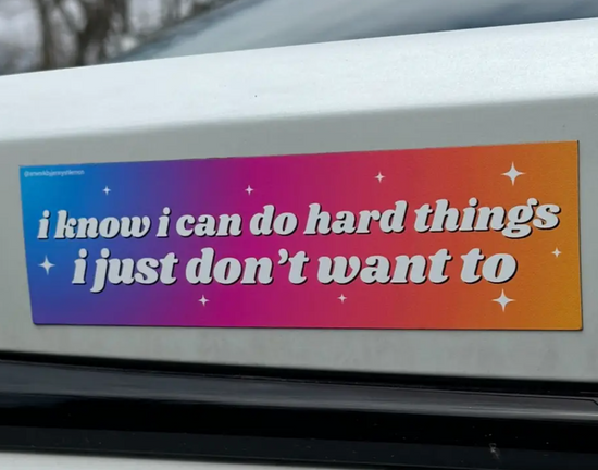 I Know I Can Do Hard Things I Just Don't Want To Car Magnet