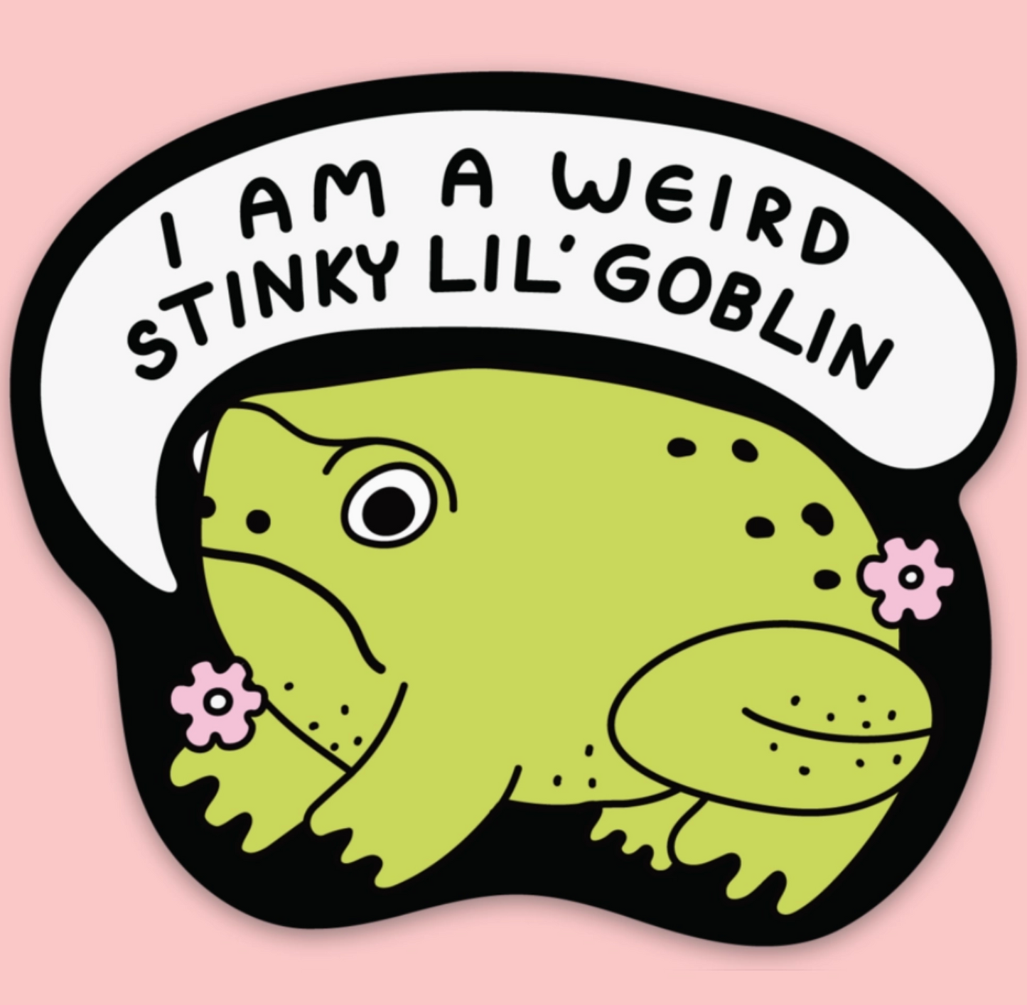 I Am A Weird Stinky Lil' Goblin Sticker