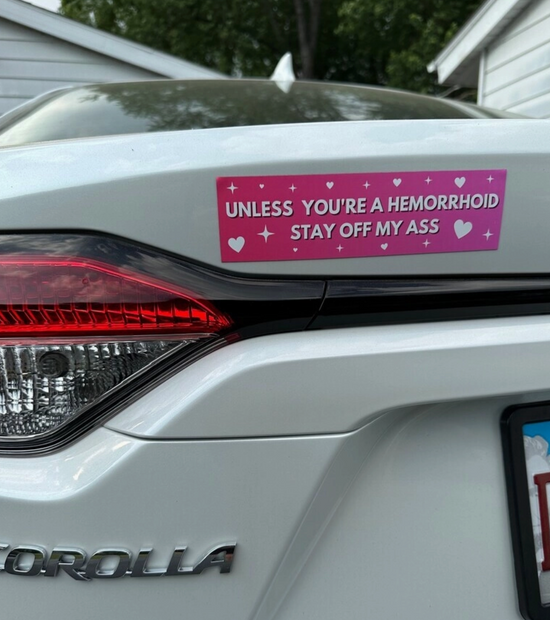 Unless You're A Hemorrhoid Stay Off My Ass Car Magnet
