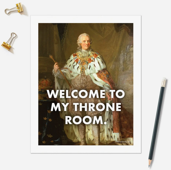 Welcome To My Throne Room Art Print