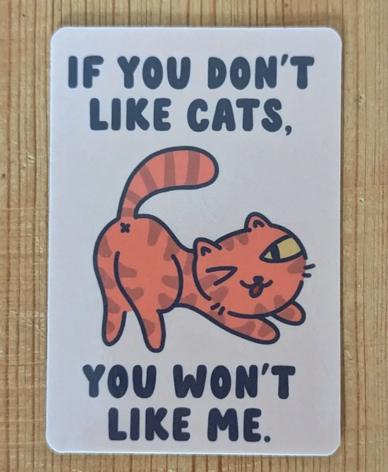 If You Don't Like Cats You Won't Like Me Sticker