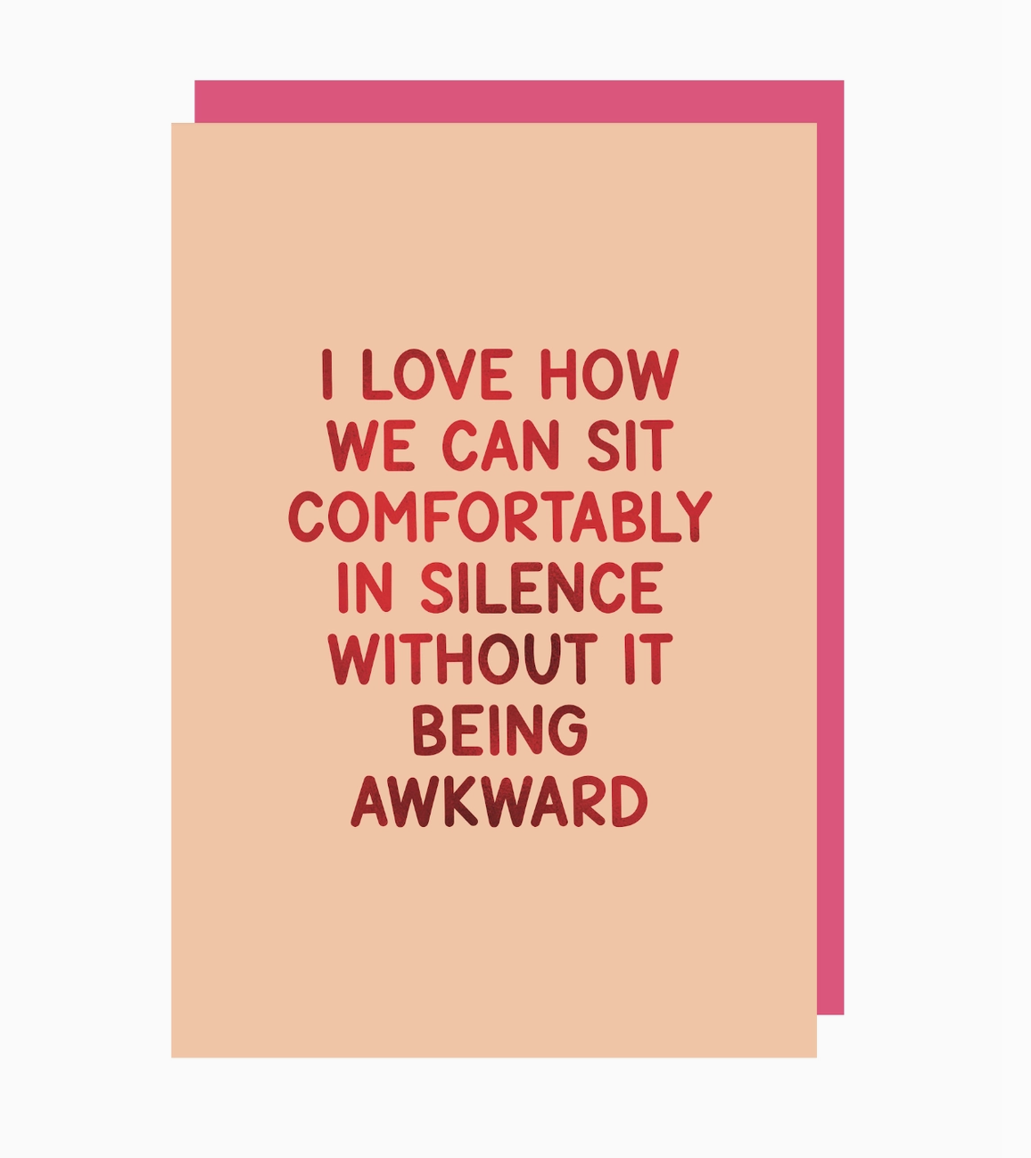 I Love How We Can Sit Comfortably In Silence Without It Being Awkward Card