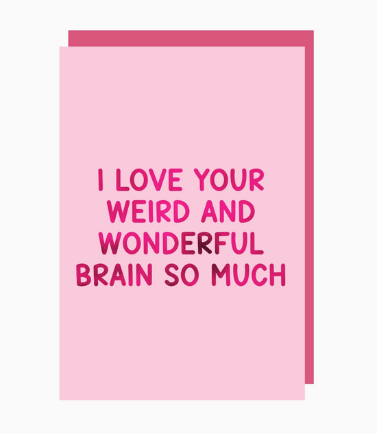 I Love Your Weird And Wonderful Brain So Much Card