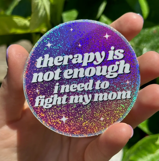 Therapy Is Not Enough I Need To Fight My Mom Glitter Sticker