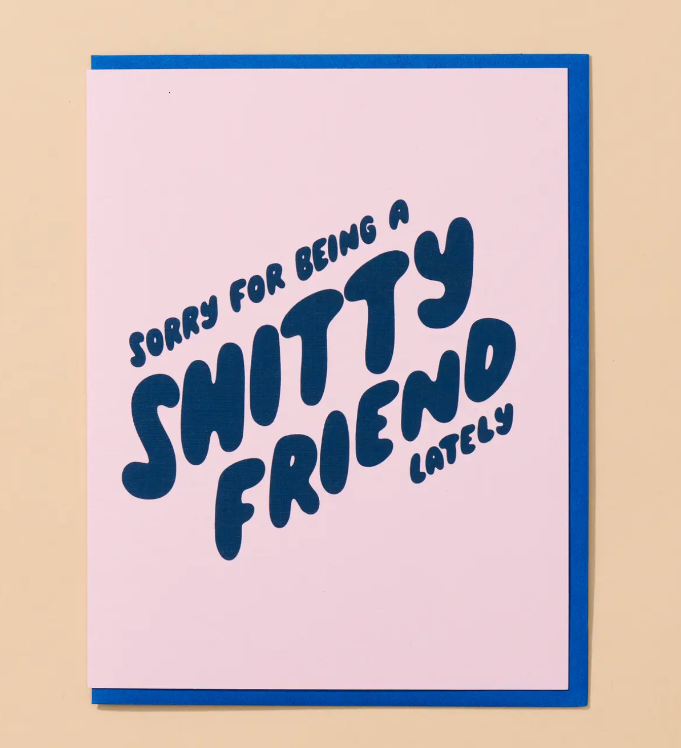 Sorry For Being A Shitty Friend Card