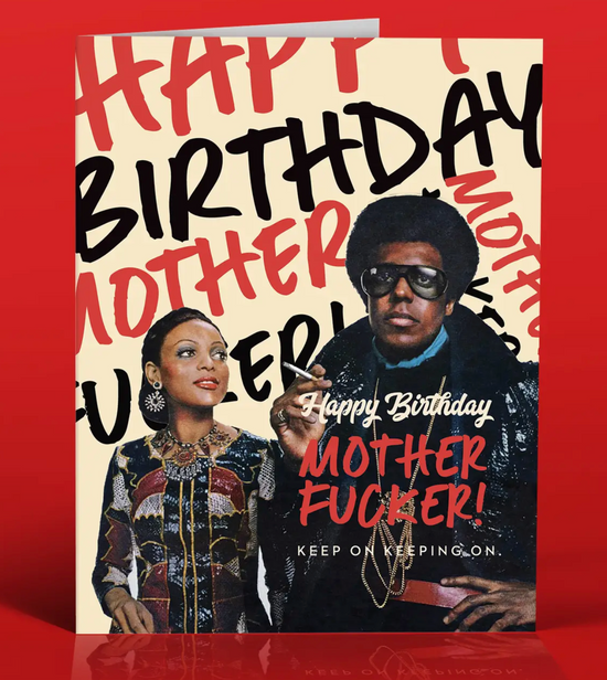 Happy Birthday MotherFucker! Keep On Keeping On Card