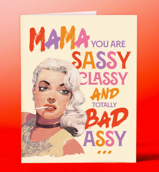 Mama You Are Sassy Classy And Totally Bad Assy Card