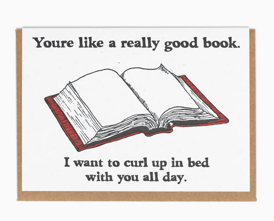 You're Like A Really Good Book. I Want To Curl Up In Bed With You All Day Card