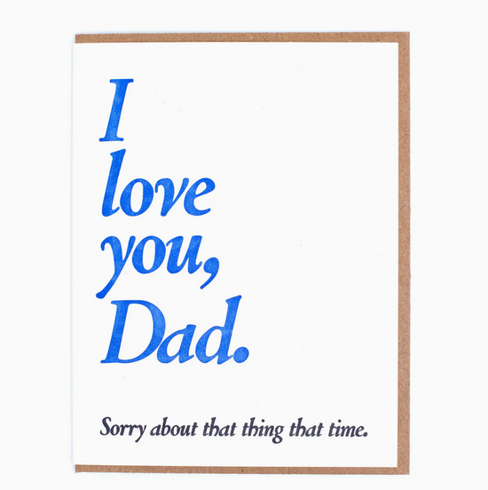 I Love You, Dad. Sorry About That Thing That Time Card