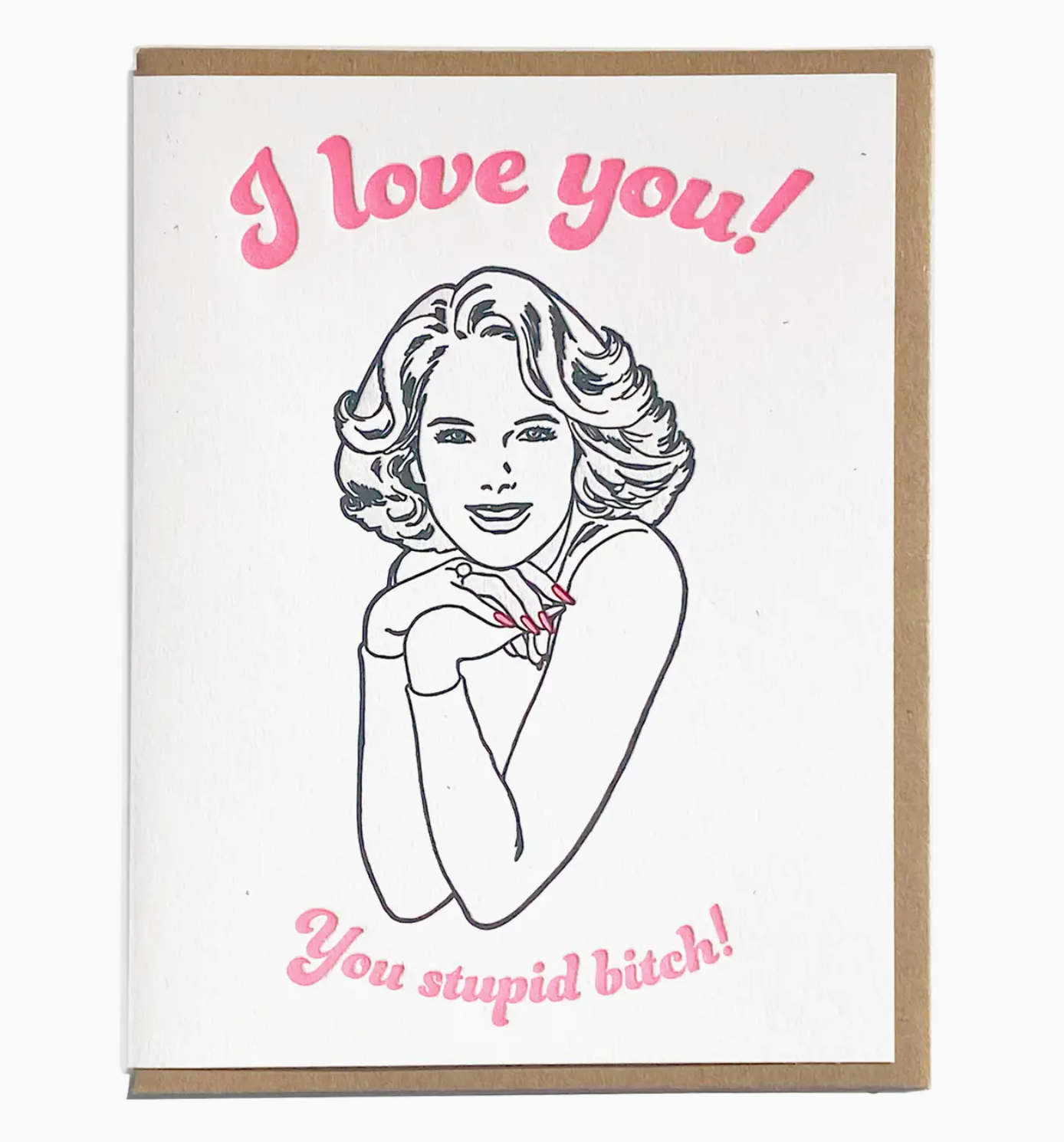 I Love You! You Stupid Bitch! Card